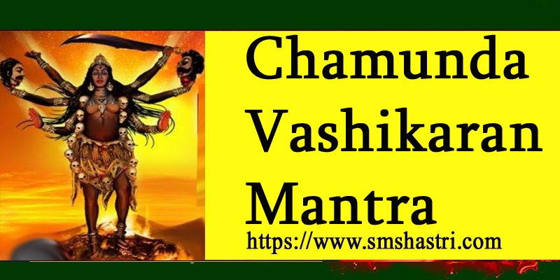 Chamunda Vashikaran Mantra