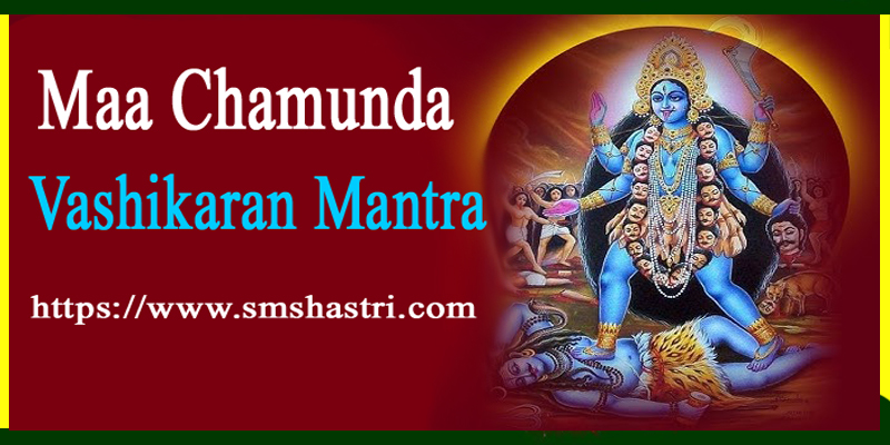 Maa Chamunda Vashikaran Mantra