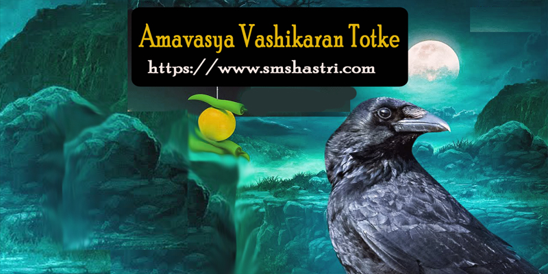Amavasya Vashikaran Totke